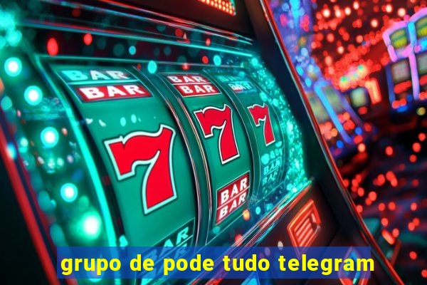 grupo de pode tudo telegram